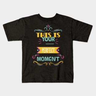 this is your perfect moment Kids T-Shirt